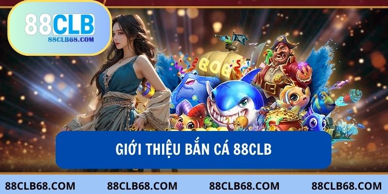 Bắn cá 88Clb mang đến những phút giây giải trí đầy thú vị