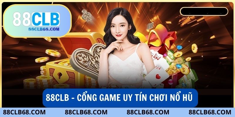  Trải nghiệm chơi slot trúng thưởng an toàn tại 88clb