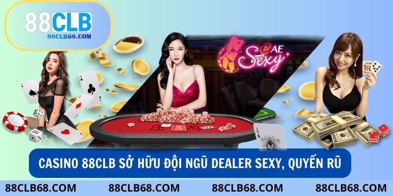 Đội ngũ Dealer sexy là điểm sáng lớn nhất khi nhắc tới sảnh Casino