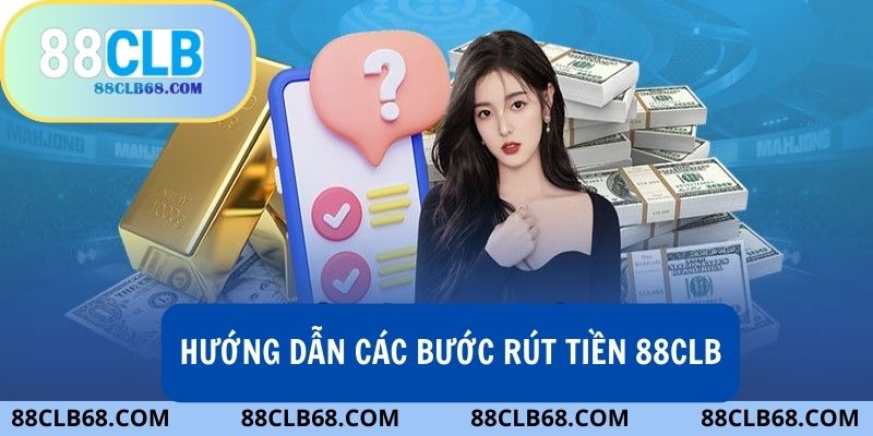 Quy trình 6 bước đơn giản để cược thủ rút tiền 88clb nhanh chóng.