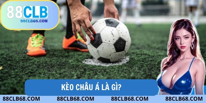 Tìm hiểu kèo Châu Á là gì?