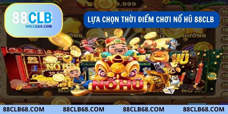 Lựa chọn thời gian chơi nổ hũ hợp lý