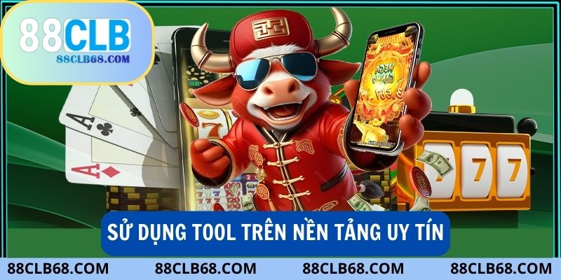 Chọn tool nổ hũ từ nhà cái uy tín