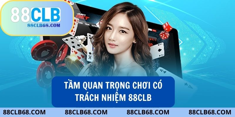 Vai trò của chính sách chơi có trách nhiệm tại 88CLB