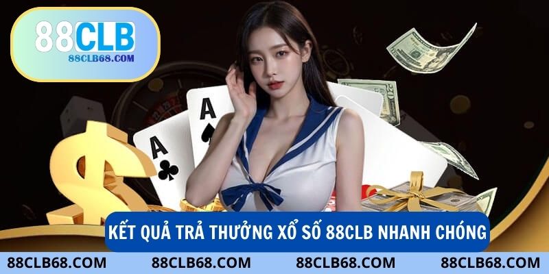 88Clb đảm bảo trả thưởng nhanh chóng và minh bạch