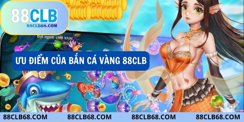 Những điểm vượt trội của game bắn cá vàng 88CLB